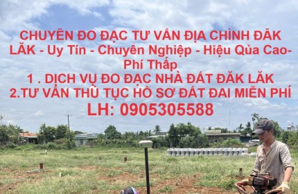 CHUYÊN ĐO ĐẠC TƯ VẤN ĐỊA CHÍNH ĐĂK LĂK - Uy Tín - Chuyên Nghiệp - Hiệu Qủa Cao- Phí Thấp